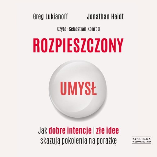 Rozpieszczony umysł. Jak dobre intencje i złe idee skazują pokolenia na porażkę, Greg Lukianoff, Jonathan Haidt - audiobook CD mp3