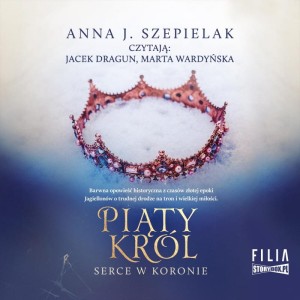 Serce w koronie. Tom 2. Piąty król, Anna J. Szepielak - audiobook płyta CD