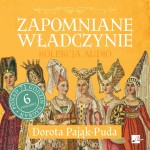 Zapomniane władczynie. Kolekcja audio, Dorota Pająk-Puda - audiobooki 6 płyt CD
