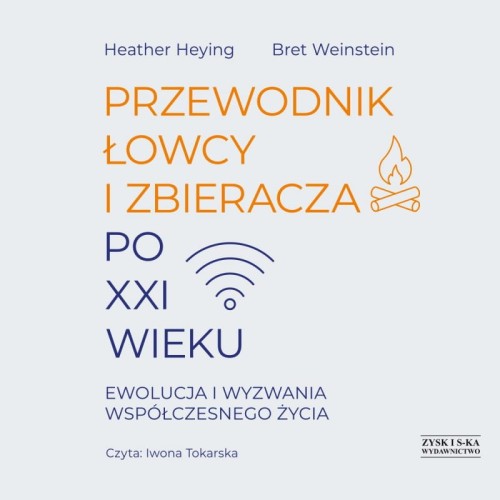Przewodnik łowcy i zbieracza po XXI wieku. Ewolucja i wyzwania współczesnego życia, Heather Heying, Bret Weinstein - audiobook CD-mp3