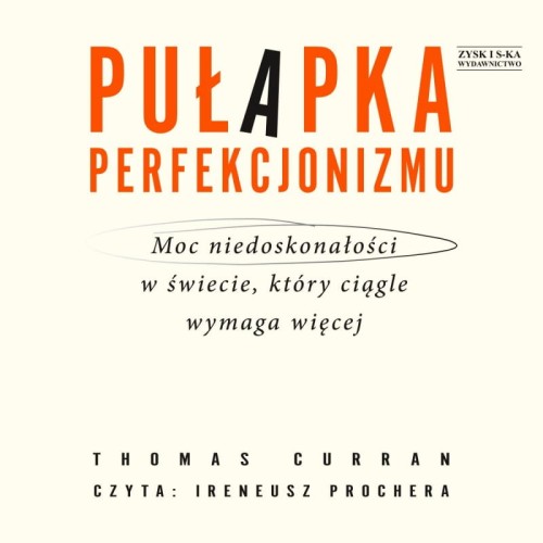 Pułapka perfekcjonizmu. Moc niedoskonałości w świecie, który ciągle wymaga więcej, Thomas Curran - audiobook CD-mp