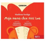 Moja mama chce mieć lwa, Madlena Szeliga - audiobook płyta CD