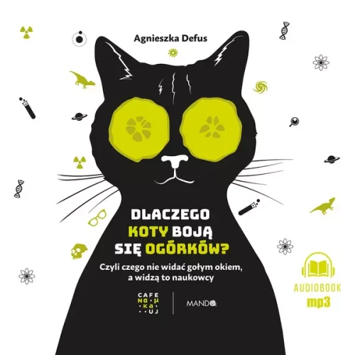 Dlaczego koty boją się ogórków? Czyli czego nie widać gołym okiem, a widzą to naukowcy, Agnieszka Defus - audiobook płyta C