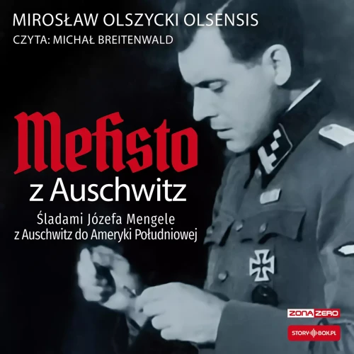 Mefisto z Auschwitz. Śladami Józefa Mengele z Oświęcimia do Ameryki Południowej, Mirosław Olszycki - audiobook płyta CD
