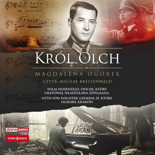 Król Olch. Wilm Hosenfeld, oficer, który uratował Władysława Szpilmana. Otto von Wächter, generał SS, który ograbił Kraków, Magdalena Ogórek - audiobook płyta CD