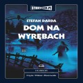 Dom na wyrębach. Cykl powieściowy: Dom na Wyrębach, Nowy dom na Wyrębach, Nowa dom na Wyrębach II. Stefan Darda - audiobooki 3 płyty CD