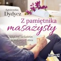 Pakiet: Marzenia z terminem ważności, Dzisiaj należy do mnie, Z pamiętnika masażysty, Człowiek zawsze kicha dwa razy. Agnieszka Dydycz - audiobooki 4 płyty CD