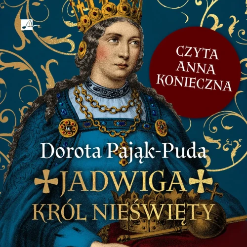 Jadwiga. Król nieświęty. Dorota Pająk-Puda - audiobook płyta CD