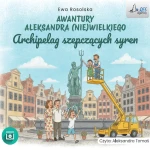 Awantury Aleksandra (Nie)wielkiego, Archipelag szepczących syren, Ewa Rosolska - audiobook płyta CD