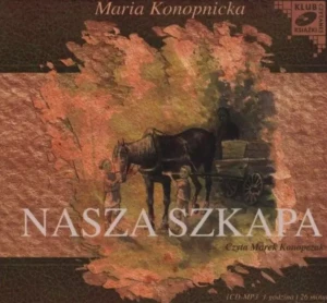 Nasza szkapa. Maria Konopnicka - audiobook płyta CD