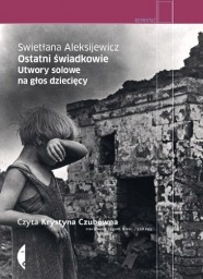 Ostatni świadkowie. Utwory solowe na głos dziecięcy. Swietlana Aleksijewicz - audiobook CD mp3