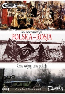 Polska-Rosja. Czas wojny, czas pokoju, Jan Kochańczyk - audiobook płyta CD mp3