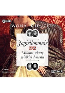 Jagiellonowie. Miłosne sekrety wielkiej dynastii, Iwona Kienzler - audiobook na płycie CD mp3