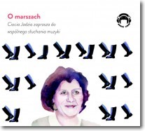 O marszach. Ciocia Jadzia zaprasza do wspólnego słuchania muzyki, Jadwiga Mackiewicz - audiobook płyta CD audio
