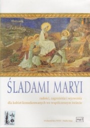 Śladami Maryi - radości, zagrożenia i wyzwania dla kobiet konsekrowanych we współczesnym świecie. S. Prof. Brenda Dolphin - audiobook płyta CD