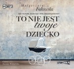 To nie jest twoje dziecko. Małgorzata Falkowska - audiobook CD mp3