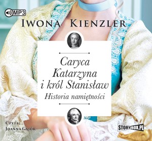 Caryca Katarzyna i król Stanisław. Historia namiętności. Iwona Kienzler - audiobook CD mp3
