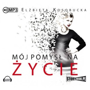 Mój pomysł na życie, Elżbieta Kosobucka - audiobook płyta CD