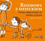 Rozmowy z dzieckiem. Proste odpowiedzi na trudne pytania, Justyna Korzeniewska - audiobook płyta CD mp3