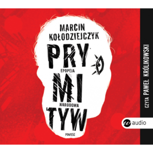 Prymityw. Epopeja narodowa, Marcin Kołodziejczyk - audiobook na płycie CD mp3