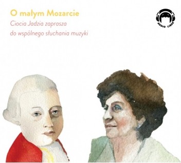 O małym Mozarcie. Ciocia Jadzia zaprasza do wspólnego słuchania muzyki, Jadwiga Mackiewicz - audiobook płyta CD audio