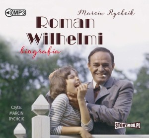 Roman Wilhelmi. Biografia, Marcin Rychcik - audiobook płyta CD mp3