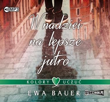 Kolory uczuć. Tom 1. W nadziei na lepsze jutro. Ewa Bauer - audiobook CD mp3
