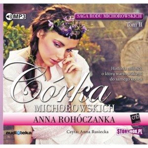 Saga rodu Michorowskich. Tom II. Córka Michorowskich, Anna Rohóczanka - audiobook na płycie CD mp3