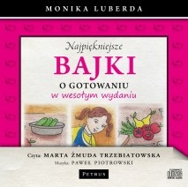 Najpiękniejsze bajki o gotowaniu w wesołym wydaniu, Monika Luberda - audiobook płyta CD audio
