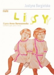 Małe lisy, Justyna Bargielska - audiobook płyta CD - mp3