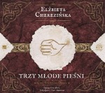 Północna droga, tom 4, Trzy młode pieśni, Elżbieta Cherezińska - audiobook na płycie CD mp3
