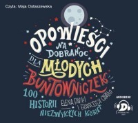 Opowieści na dobranoc dla młodych buntowniczek, Elena Favilli, Francesca Cavallo - audiobook na płycie CD mp3