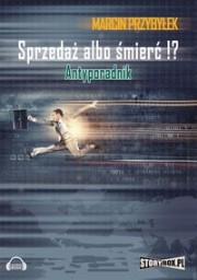 Sprzedaż albo śmierć!? Antyporadnik, Marcin Przybyłek - audiobook płyta CD - mp3