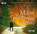 Miłość pod koniec świata, Grzegorz Filip - audiobook CD mp3