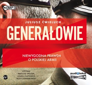Generałowie. Niewygodna prawda o polskiej armii. Juliusz Ćwieluch - audiobook CD mp3