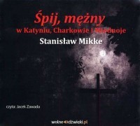 Śpij mężny w Katyniu Charkowie i Miednoje, Stanisław Mikke - audiobook płyta CD mp3