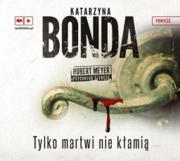 Tylko martwi nie kłamią, Katarzyna Bonda - audiobook płyta CD mp3