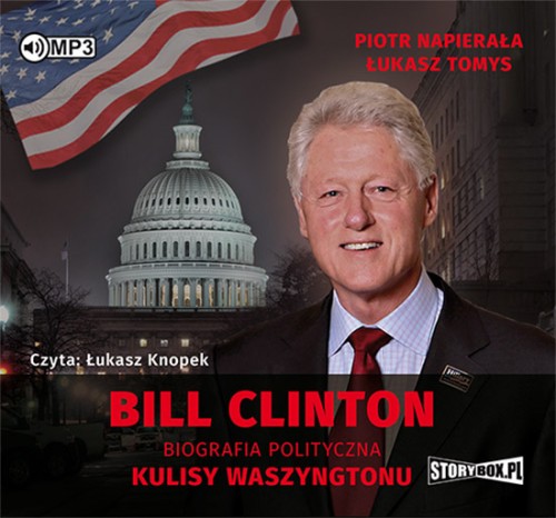 Bill Clinton. Biografia polityczna. Kulisy Waszyngtonu. Piotr Napierała, Łukasz Tomys - audiobook płyta CD mp3